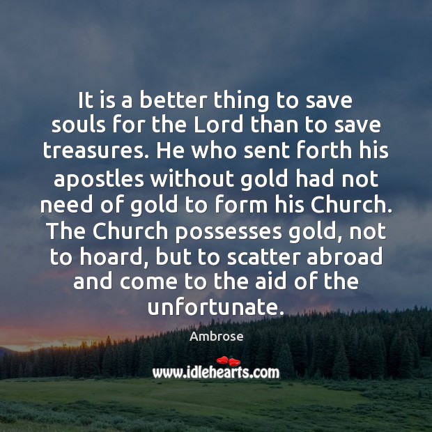 It is a better thing to save souls for the Lord than Ambrose Picture Quote