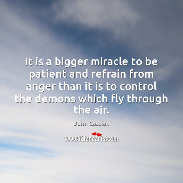 It is a bigger miracle to be patient and refrain from anger Image