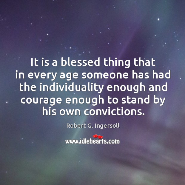 It is a blessed thing that in every age someone has had the individuality enough and. Image