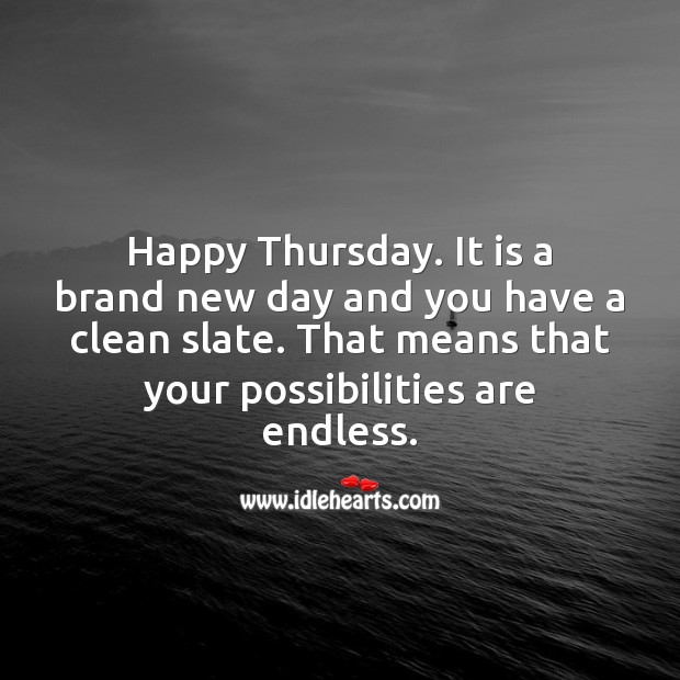It is a brand new day. Have a Happy Thursday. Thursday Quotes Image