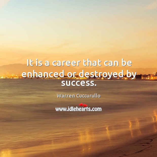It is a career that can be enhanced or destroyed by success. Warren Cuccurullo Picture Quote