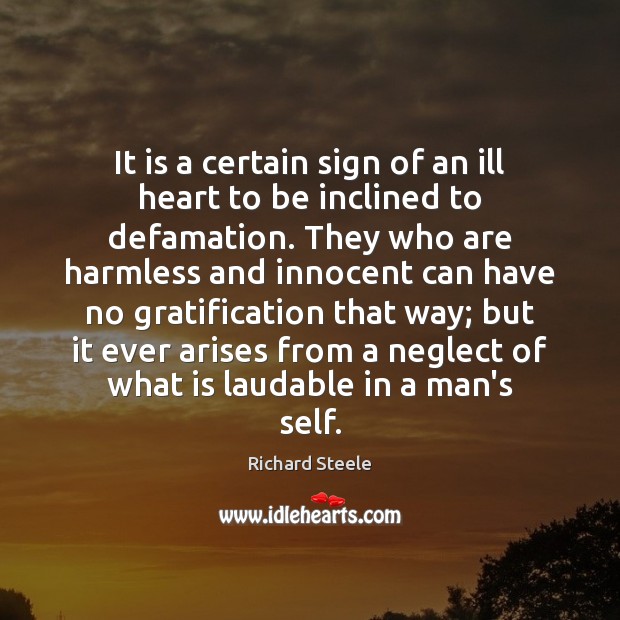 It is a certain sign of an ill heart to be inclined Image