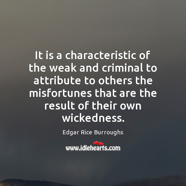 It is a characteristic of the weak and criminal to attribute to Edgar Rice Burroughs Picture Quote