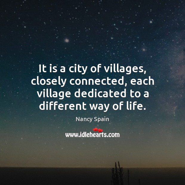 It is a city of villages, closely connected, each village dedicated to Nancy Spain Picture Quote