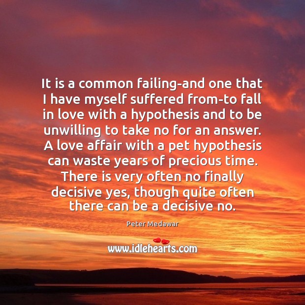 It is a common failing-and one that I have myself suffered from-to 
