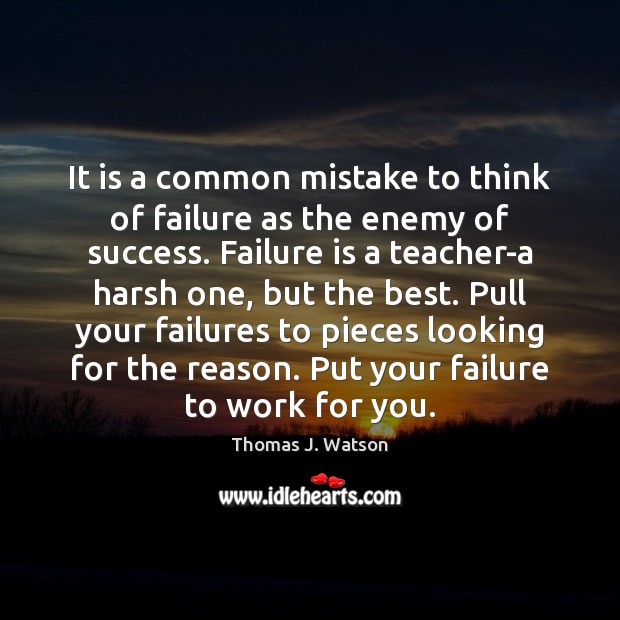 It is a common mistake to think of failure as the enemy Thomas J. Watson Picture Quote