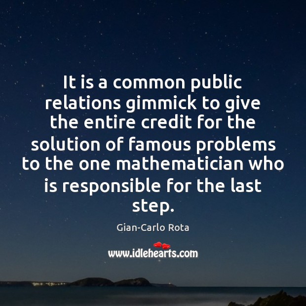 It is a common public relations gimmick to give the entire credit Gian-Carlo Rota Picture Quote