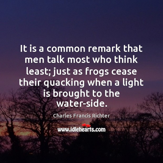 It is a common remark that men talk most who think least; Image