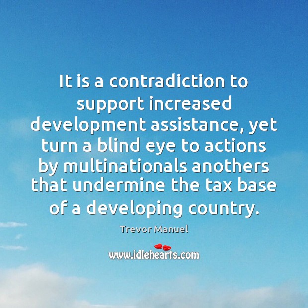 It is a contradiction to support increased development assistance, yet turn a Image
