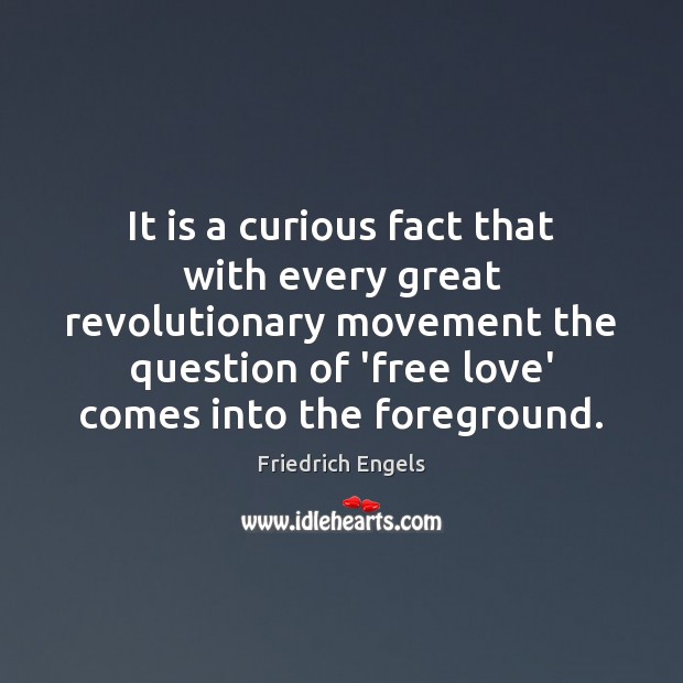It is a curious fact that with every great revolutionary movement the Friedrich Engels Picture Quote