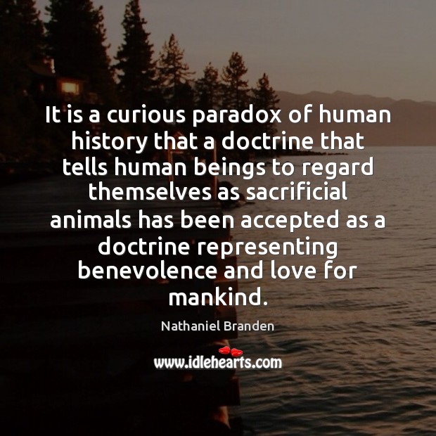 It is a curious paradox of human history that a doctrine that Nathaniel Branden Picture Quote