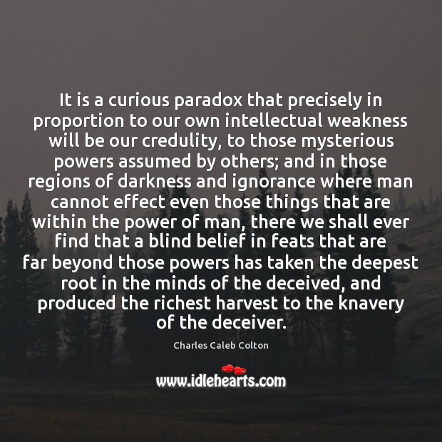 It is a curious paradox that precisely in proportion to our own Charles Caleb Colton Picture Quote
