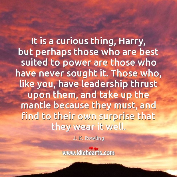 It is a curious thing, Harry, but perhaps those who are best Image