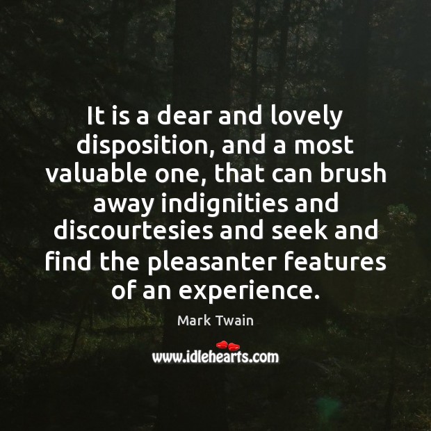 It is a dear and lovely disposition, and a most valuable one, Image