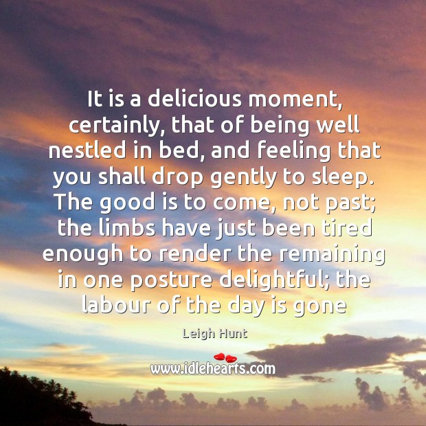 It is a delicious moment, certainly, that of being well nestled in Leigh Hunt Picture Quote