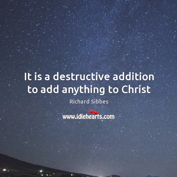 It is a destructive addition to add anything to Christ Image
