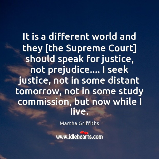 It is a different world and they [the Supreme Court] should speak Martha Griffiths Picture Quote
