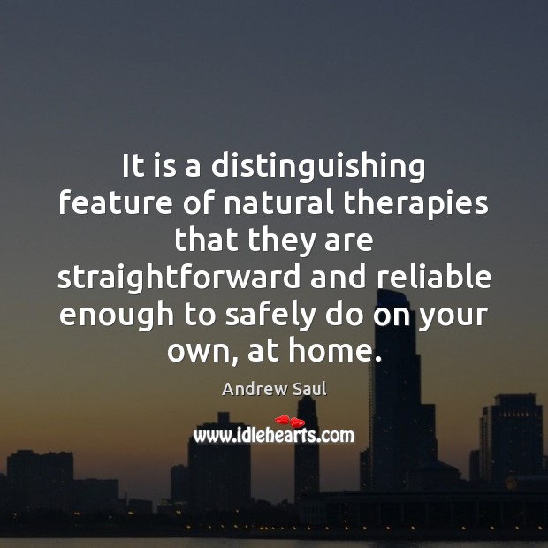 It is a distinguishing feature of natural therapies that they are straightforward Andrew Saul Picture Quote