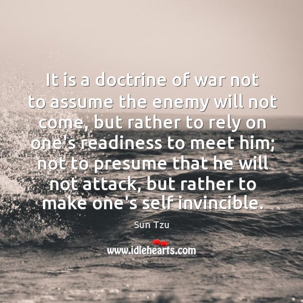 It is a doctrine of war not to assume the enemy will Image