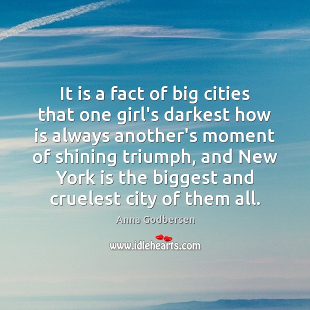 It is a fact of big cities that one girl’s darkest how Anna Godbersen Picture Quote