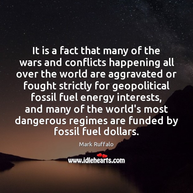 It is a fact that many of the wars and conflicts happening Mark Ruffalo Picture Quote