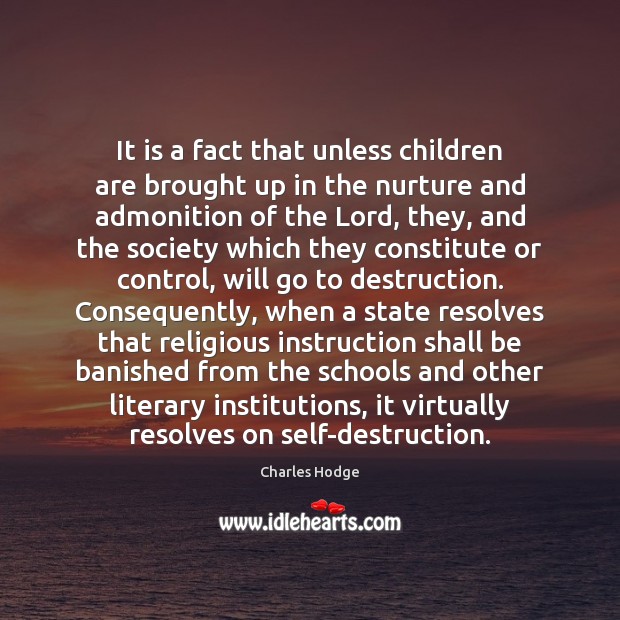 It is a fact that unless children are brought up in the Charles Hodge Picture Quote