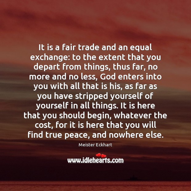 It is a fair trade and an equal exchange: to the extent Meister Eckhart Picture Quote