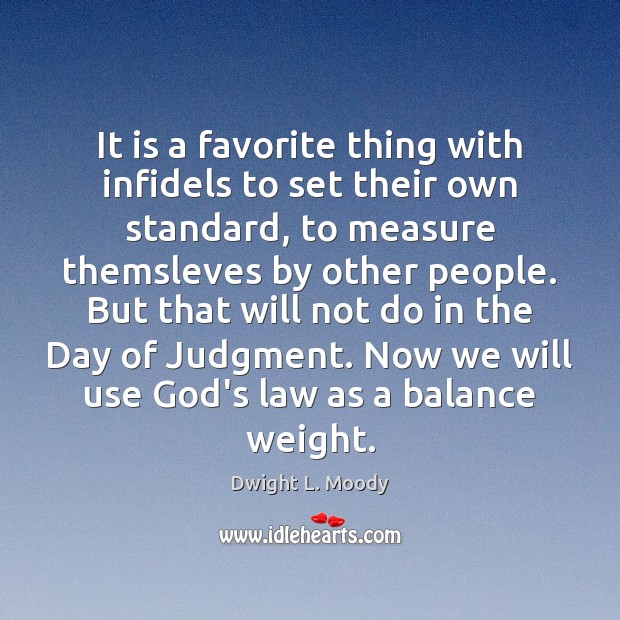 It is a favorite thing with infidels to set their own standard, Dwight L. Moody Picture Quote