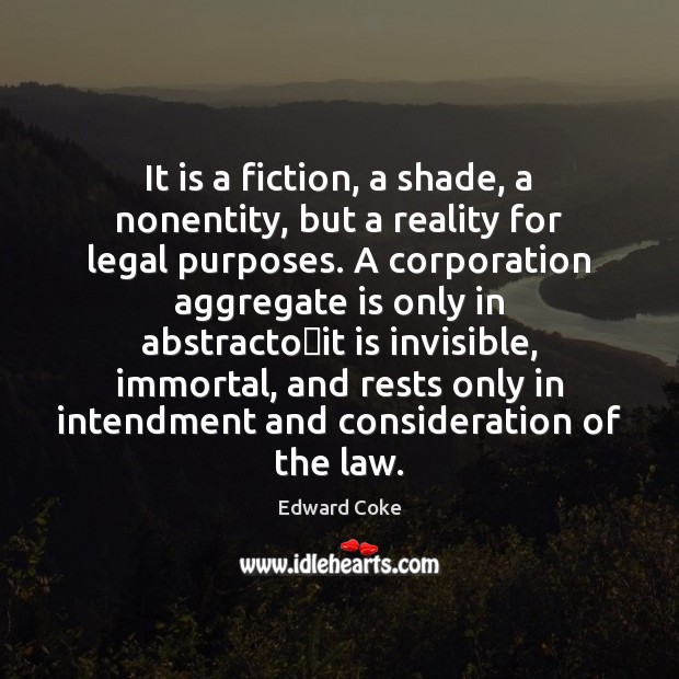 It is a fiction, a shade, a nonentity, but a reality for Edward Coke Picture Quote