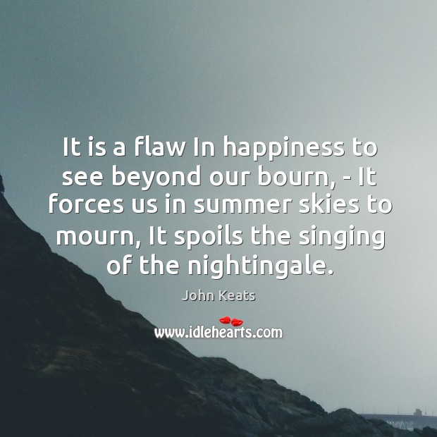 It is a flaw In happiness to see beyond our bourn, – Image