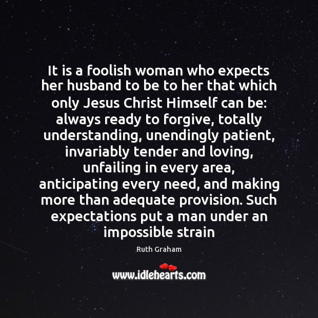 It is a foolish woman who expects her husband to be to Image
