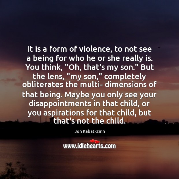 It is a form of violence, to not see a being for Jon Kabat-Zinn Picture Quote