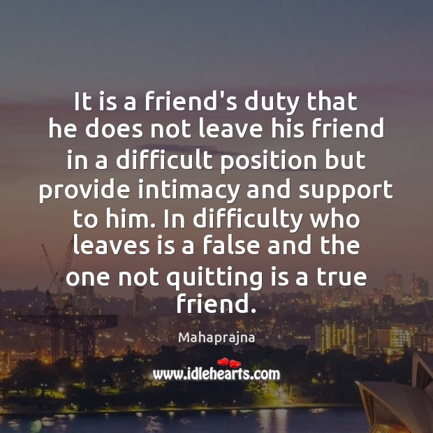 It is a friend’s duty that he does not leave his friend Mahaprajna Picture Quote