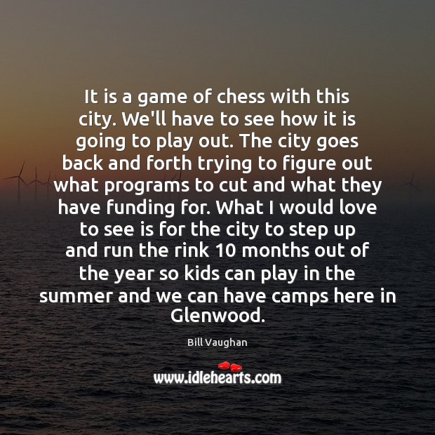 It is a game of chess with this city. We’ll have to Image