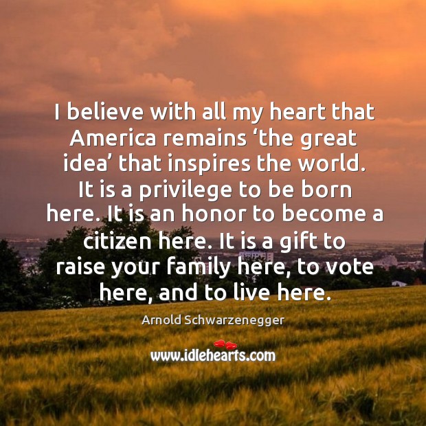 It is a gift to raise your family here, to vote here, and to live here. Image