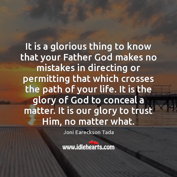 It is a glorious thing to know that your Father God makes Joni Eareckson Tada Picture Quote