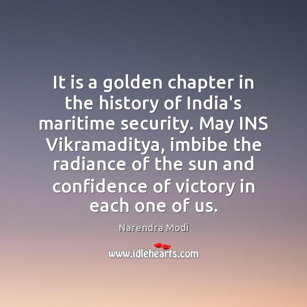It is a golden chapter in the history of India’s maritime security. Confidence Quotes Image