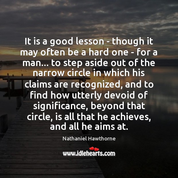 It is a good lesson – though it may often be a Nathaniel Hawthorne Picture Quote