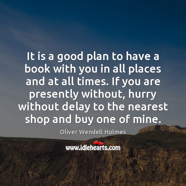 It is a good plan to have a book with you in Oliver Wendell Holmes Picture Quote