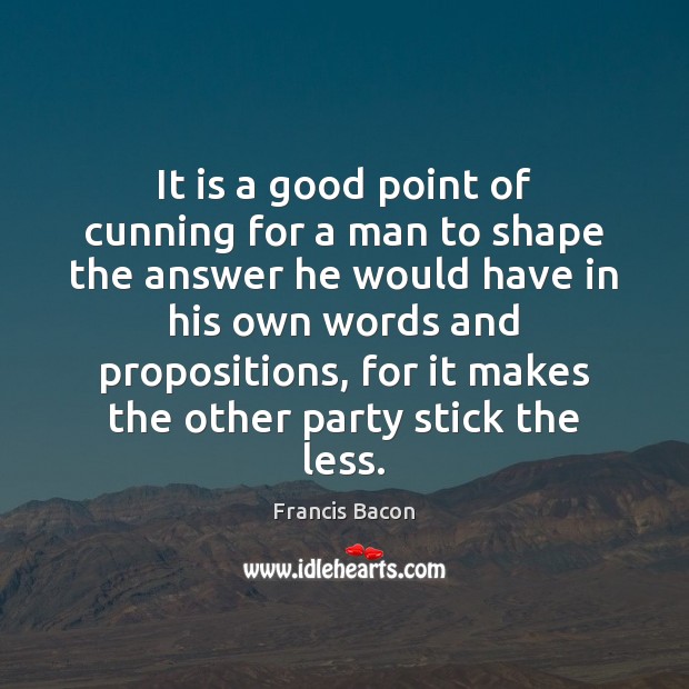 It is a good point of cunning for a man to shape Image