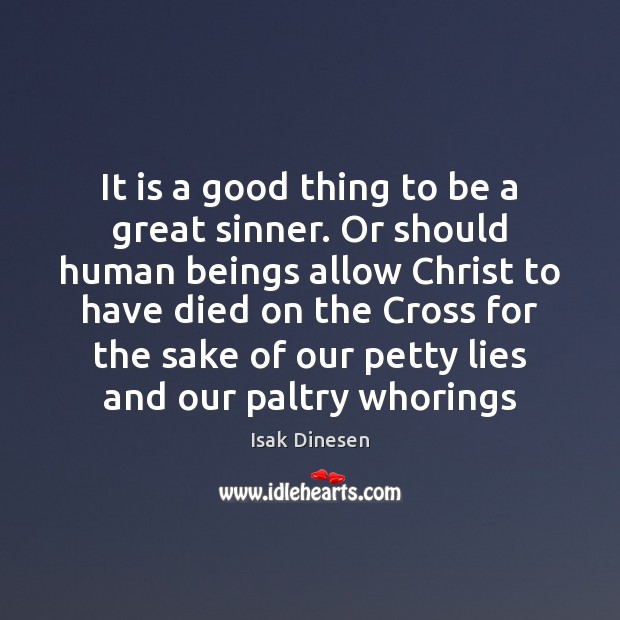 It is a good thing to be a great sinner. Or should Isak Dinesen Picture Quote