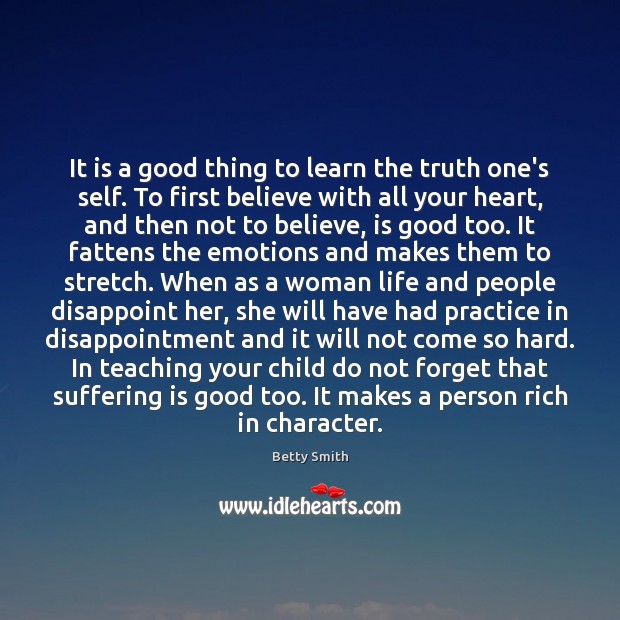 It is a good thing to learn the truth one’s self. To Betty Smith Picture Quote