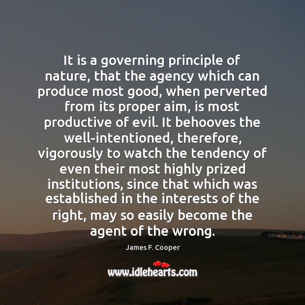 It is a governing principle of nature, that the agency which can James F. Cooper Picture Quote