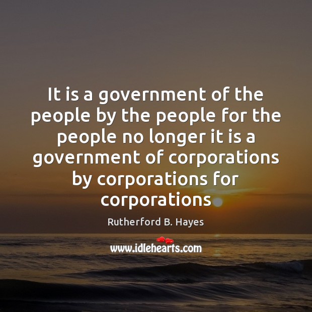 It is a government of the people by the people for the Rutherford B. Hayes Picture Quote