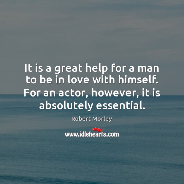 It is a great help for a man to be in love Robert Morley Picture Quote