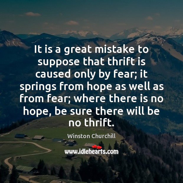 It is a great mistake to suppose that thrift is caused only Winston Churchill Picture Quote