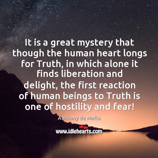 It is a great mystery that though the human heart longs for truth, in which alone it finds Image