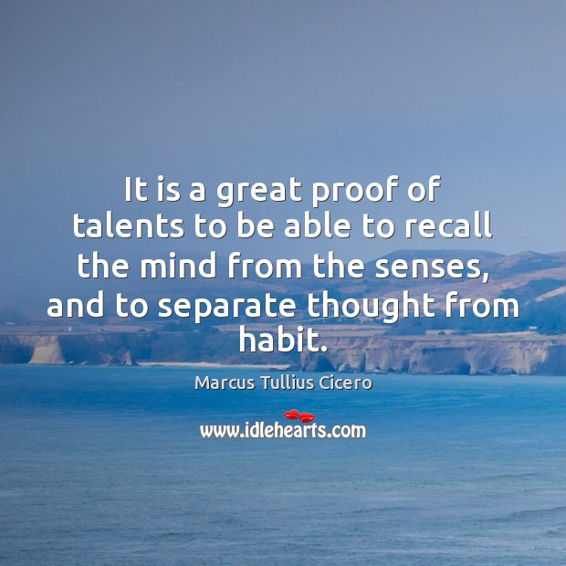 It is a great proof of talents to be able to recall Marcus Tullius Cicero Picture Quote