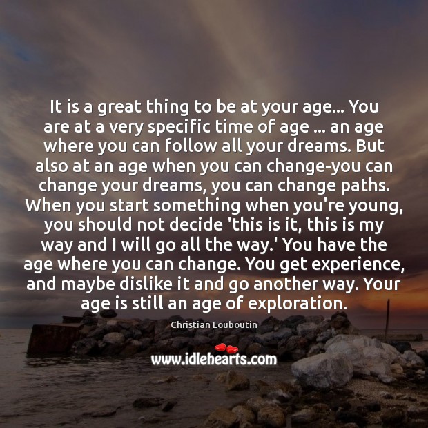 It is a great thing to be at your age… You are Age Quotes Image