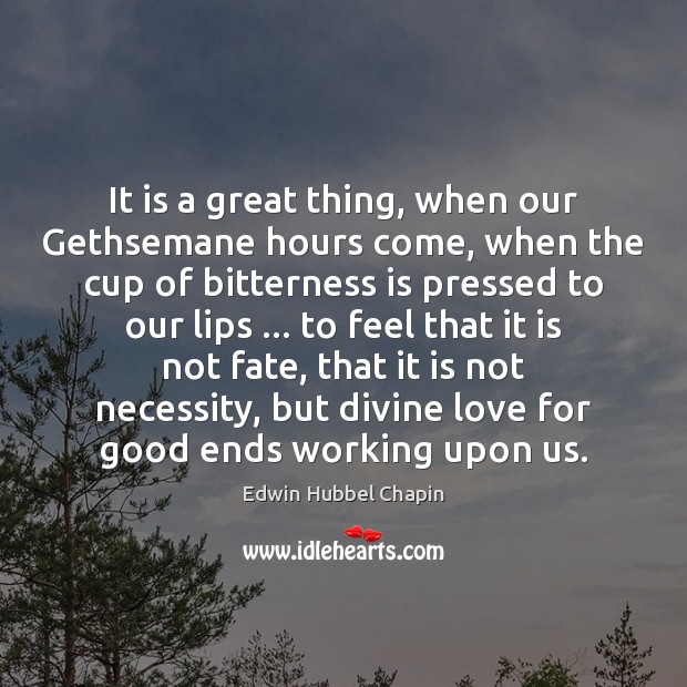 It is a great thing, when our Gethsemane hours come, when the Edwin Hubbel Chapin Picture Quote